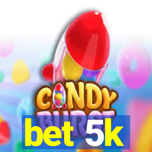 bet 5k
